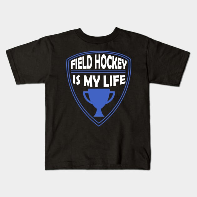 Field Hockey is my Life Gift Kids T-Shirt by woormle